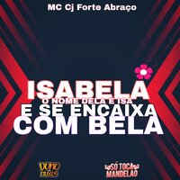 Isabela - O Nome Dela É Isa e Se Encaixa Com Bela - Mc CJ Forte Abraço & CJ FORTE ABRAÇO