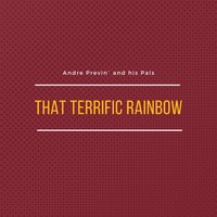 That Terrific Rainbow - Andrè Previn and His Pals