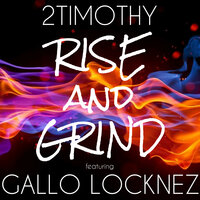 Rise and Grind - Gallo Locknez & 2Timothy