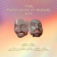 Ham and Cheese - Big Dipper & TT The Artist