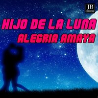 Hijo De La Luna - Alegrìa Amaya