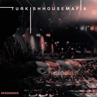 Resonance - Turkish House Mafia