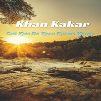 Cha Ta Me Wayli De Na - Khan Kakar