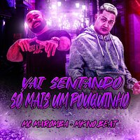Vai Sentando Só Mais um Pouquinho - Mk no beat & Mc Maromba