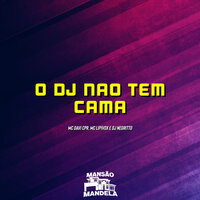 O Dj Não Tem Cama - MC Davi Cpr & Mc Lipivox & DJ Negritto