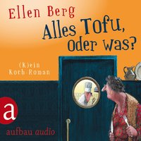 Alles Tofu, oder was? - - Ellen Berg