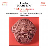 Gilgameš, H. 351: Pt. I: Gilgamesh: Nor knew the people nor land... - Slovak Philharmonic Chorus & Slovak Philharmonic Orchestra & Zdenek Kosler