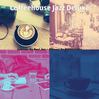 Modish Big Band with Clarinet - Vibe for Relaxing Coffee Shops - Coffeehouse Jazz Deluxe