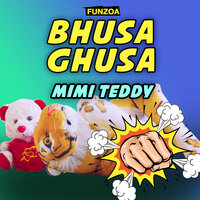 Bhusa Ghusa - Mimi Teddy