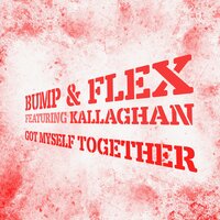 Got Myself Together - Bump & Kallaghan