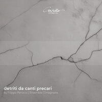 detriti da canti precari: No. 11, piccolo canto del foco incordo - Ensemble l'Imaginaire