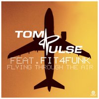 Flying Through the Air - Tom Pulse & Fit4Funk