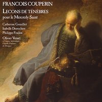 Seconde leçon pour le mercredy saint - Olivier Vernet & Philippe Foulon & Isabelle Desrochers & Франсуа Куперен