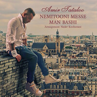 Nemitooni Messe Man Bashi - Amir Tataloo