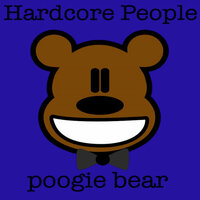 Hardcore People - Poogie Bear