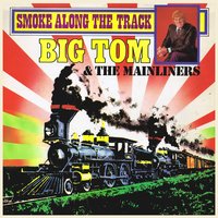 Freight Train - big tom & The Mainliners