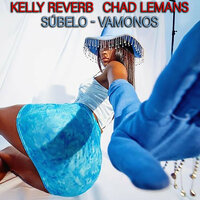 Súbelo - Kelly Reverb & Chad LeMans