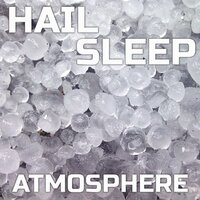Hail Atmosphere for Sleeping - Atmospheres Soundscapes & Relaxing Atmosphere & Sleeping Atmosphere & White Noise Nature