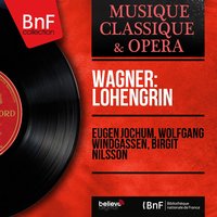 Lohengrin, Act II, Scene 4: Gesegnet soll sie schreiten - Eugen Jochum & Birgit Nilsson & Astrid Varnay & Eugen Jochum Orchestra & Josef Kugler Choir & Eugen Jochum Orchestra, Eugen Jochum, Josef Kugler Choir, Astrid Varnay, Birgit Nilsson & Рихард Вагнер