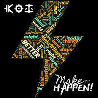 Make It Happen - Koi