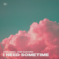 I Need Sometime - Rico Vibes & Jose Sanchez