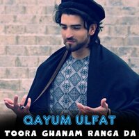 Toora Ghanam Ranga Da - Qayum Ulfat