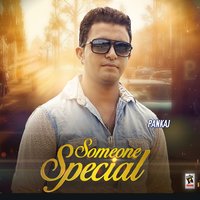 Someone Special - PANKAJ