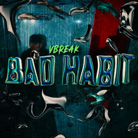 Bad Habit - Vbreak
