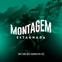 Montagem Estagnada - MC MN & DJ Marcos ZL