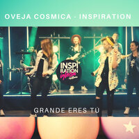 Grande Eres Tú - Inspiration & Oveja Cosmica