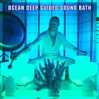Ocean Deep Guided Sound Bath - Healing Vibrations