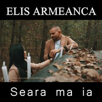 Seara ma ia - Elis Armeanca
