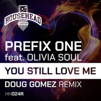 You Still Love Me - Prefix One & Olivia Soul & Doug Gomez