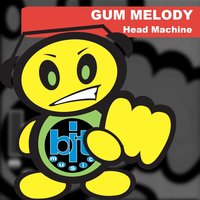 Gum Melody - Head Machine