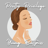 Pretty Privilege - Yung Buttpiss