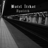 Apolitik - Batıl İtikat