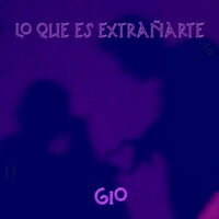 Lo Q Es Extrañarte - Gio