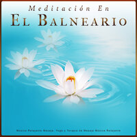 Musica para yoga - Meditación En El Balneario & Balneario & Relajación Con Música En El Balneario