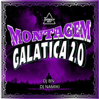 Montagem Galatica 2.0 - DJ BN & DJ NAMIKI & MC MADIMBU & Mc Gl