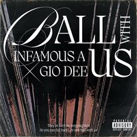 Ball With Us - Infamous A & Gio Dee