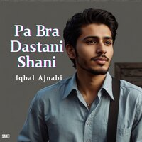 Pa Bra Dastani Shani - Iqbal Ajnabi