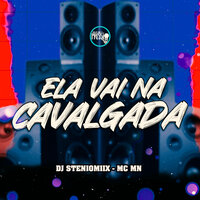 Ela Vai na Cavalgada - DJ Steniomiix & MC MN