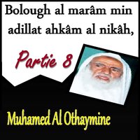 Bolough al marâm min adillat ahkâm al nikâh, Partie 8, Pt.2 - Muhamed Al Othaymine
