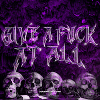GIVE A FUCK AT ALL - DJ PXCKMANE & MXLVRB