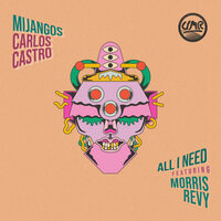 All I Need - Mijangos & Carlos Castro & Morris Revy