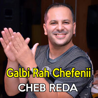 Galbi Rah Chefenii - Cheb Reda