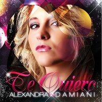 Te Quiero - Alexandra Damiani