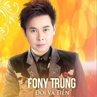 Đời Và Tiền - Fony Trung