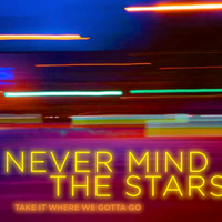 Take It Where We Gotta Go - (Never Mind The) Stars