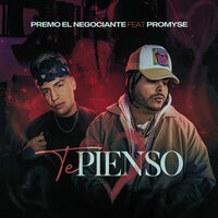 Te Pienso - Premo El Negociante & Promyse